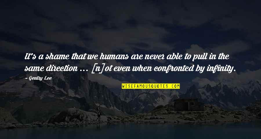 Humans By Quotes By Gentry Lee: It's a shame that we humans are never Humans By Quotes By Gentry Lee: It's a shame that we humans are never