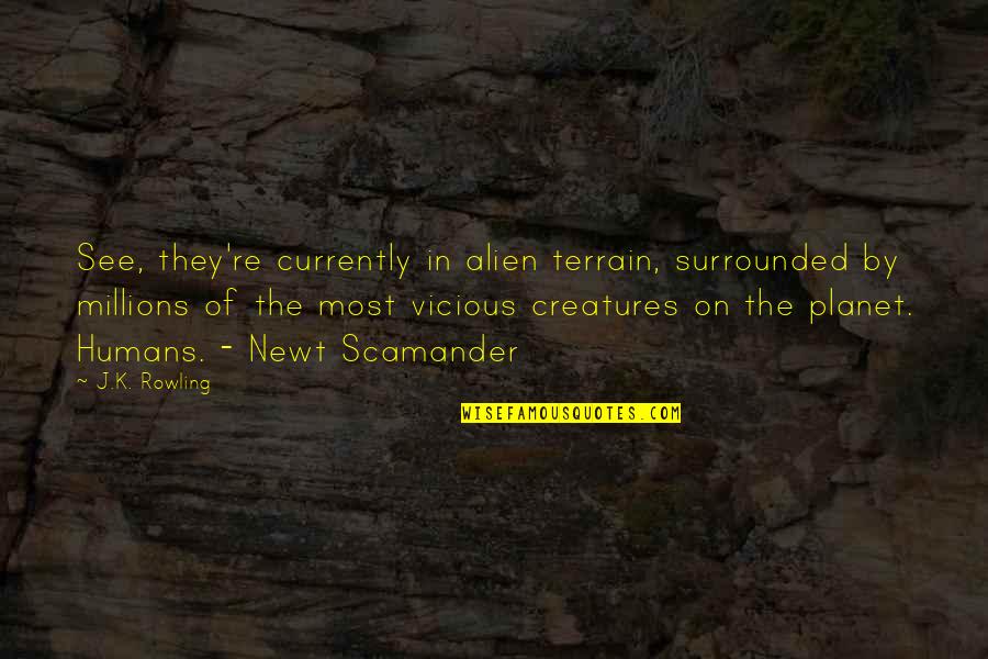 Humans By Quotes By J.K. Rowling: See, they're currently in alien terrain, surrounded by Humans By Quotes By J.K. Rowling: See, they're currently in alien terrain, surrounded by
