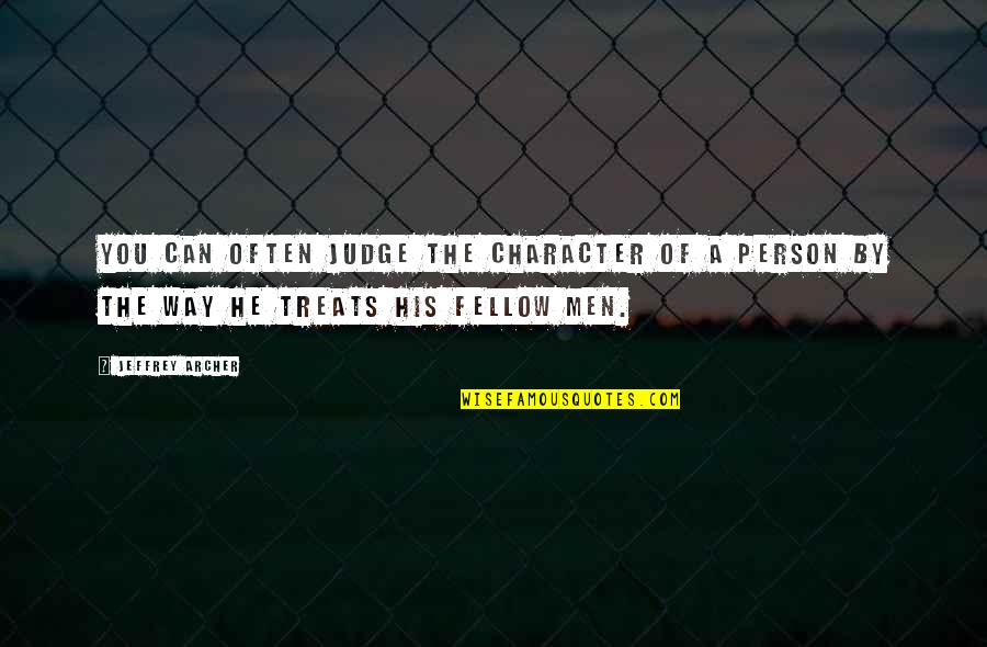 Humans By Quotes By Jeffrey Archer: You can often judge the character of a
