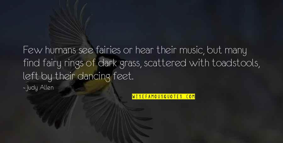 Humans By Quotes By Judy Allen: Few humans see fairies or hear their music, Humans By Quotes By Judy Allen: Few humans see fairies or hear their music,