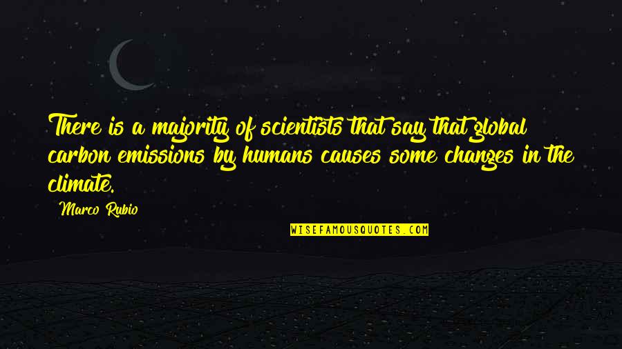 Humans By Quotes By Marco Rubio: There is a majority of scientists that say Humans By Quotes By Marco Rubio: There is a majority of scientists that say