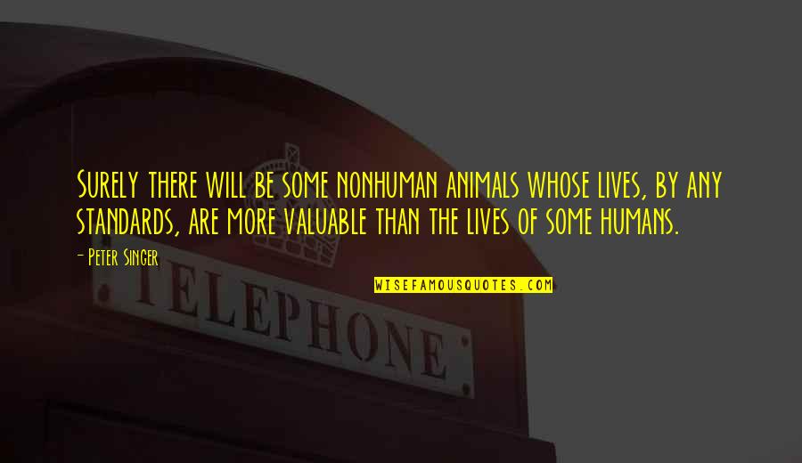 Humans By Quotes By Peter Singer: Surely there will be some nonhuman animals whose Humans By Quotes By Peter Singer: Surely there will be some nonhuman animals whose