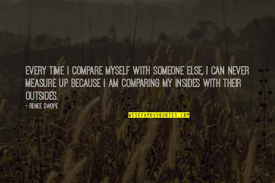 Humans Destroying Themselves Quotes By Renee Swope: Every time I compare myself with someone else,