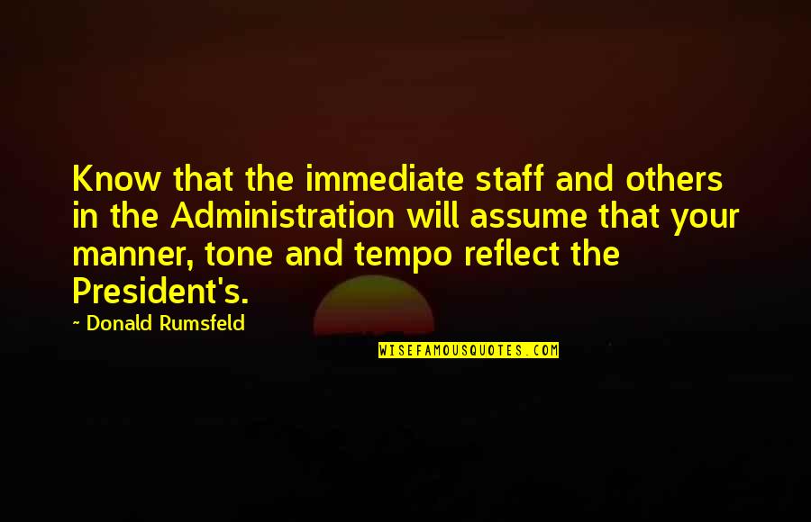 Humans Jungle Society Quotes By Donald Rumsfeld: Know that the immediate staff and others in