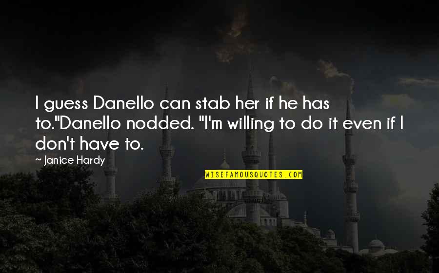 Humans Killing Animals Quotes By Janice Hardy: I guess Danello can stab her if he