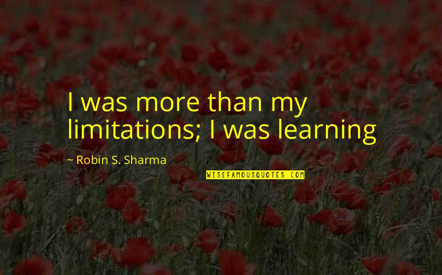 Humans Killing Animals Quotes By Robin S. Sharma: I was more than my limitations; I was