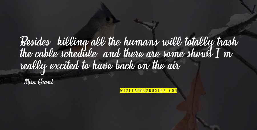 Humans Killing Each Other Quotes By Mira Grant: Besides, killing all the humans will totally trash Humans Killing Each Other Quotes By Mira Grant: Besides, killing all the humans will totally trash