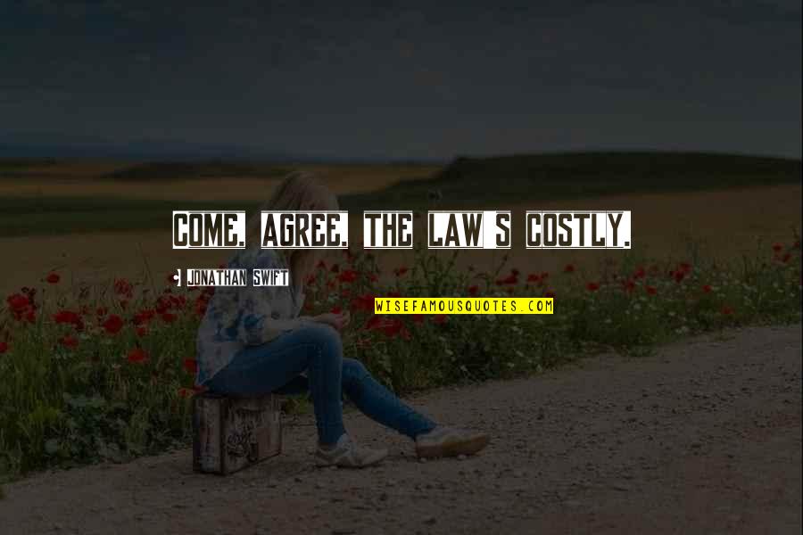 Humans Making Mistakes Quotes By Jonathan Swift: Come, agree, the law's costly. Humans Making Mistakes Quotes By Jonathan Swift: Come, agree, the law's costly.