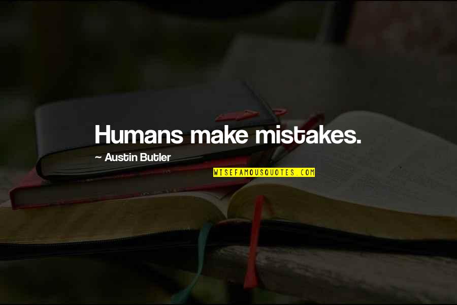 Humans Mistakes Quotes By Austin Butler: Humans make mistakes.