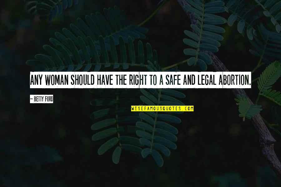 Humans Mistakes Quotes By Betty Ford: Any woman should have the right to a