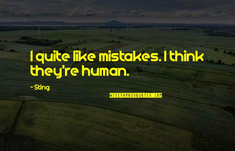 Humans Mistakes Quotes By Sting: I quite like mistakes. I think they're human.