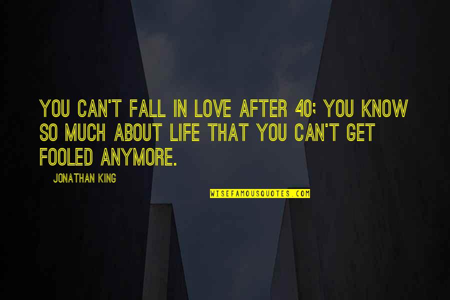 Humans Needing Each Other Quotes By Jonathan King: You can't fall in love after 40; you
