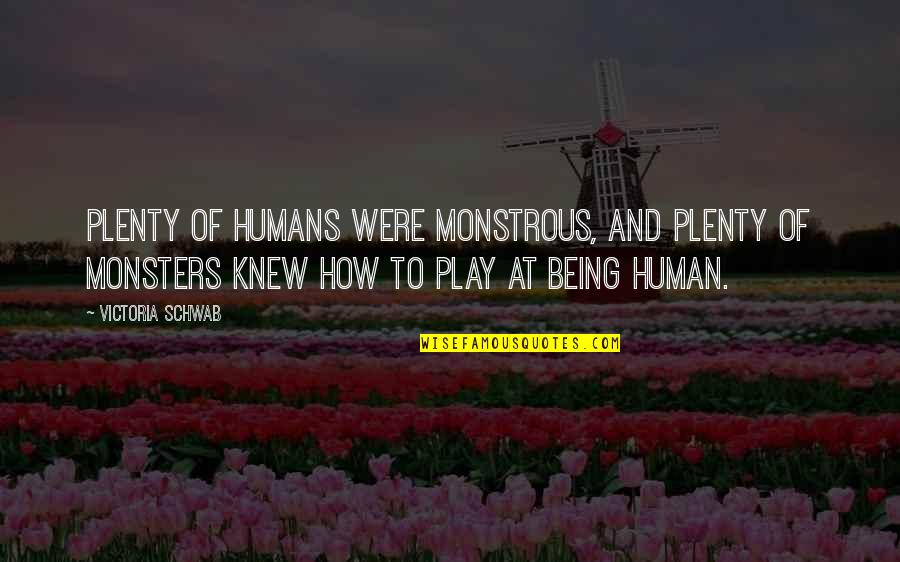 Humans Play Quotes By Victoria Schwab: Plenty of humans were monstrous, and plenty of