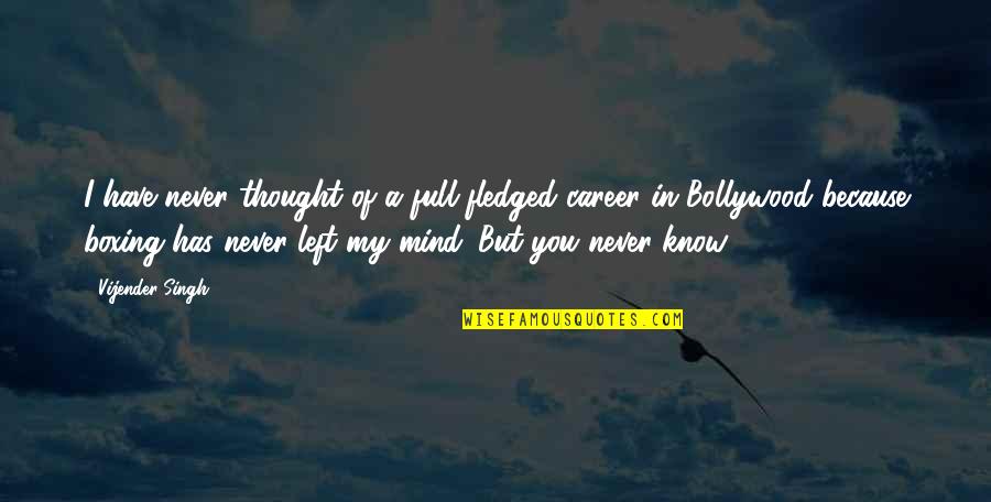 Humans Stupidity Quotes By Vijender Singh: I have never thought of a full-fledged career Humans Stupidity Quotes By Vijender Singh: I have never thought of a full-fledged career
