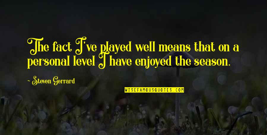 Humans Tumblr Quotes By Steven Gerrard: The fact I've played well means that on