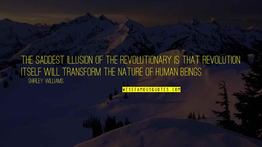 Humans Vs Nature Quotes By Shirley Williams: The saddest illusion of the revolutionary is that