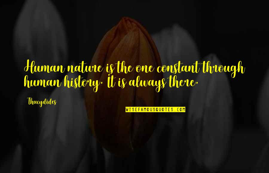 Humans Vs Nature Quotes By Thucydides: Human nature is the one constant through human