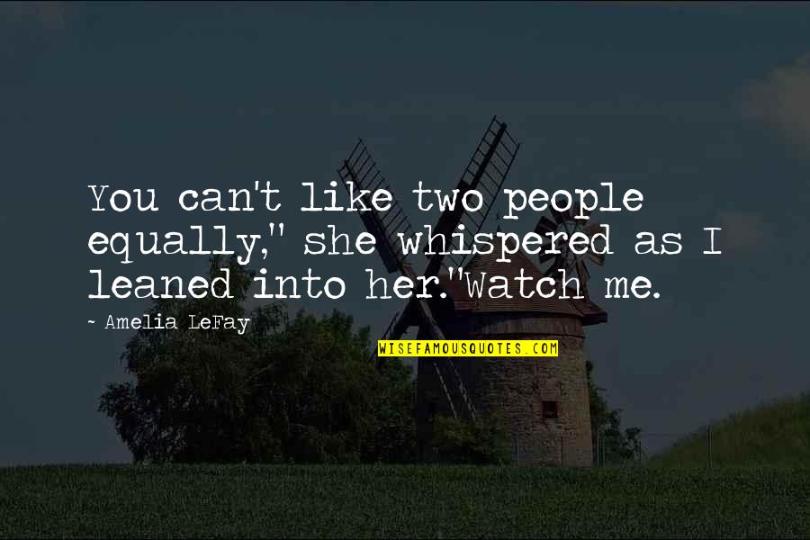 Humansh Quotes By Amelia LeFay: You can't like two people equally," she whispered