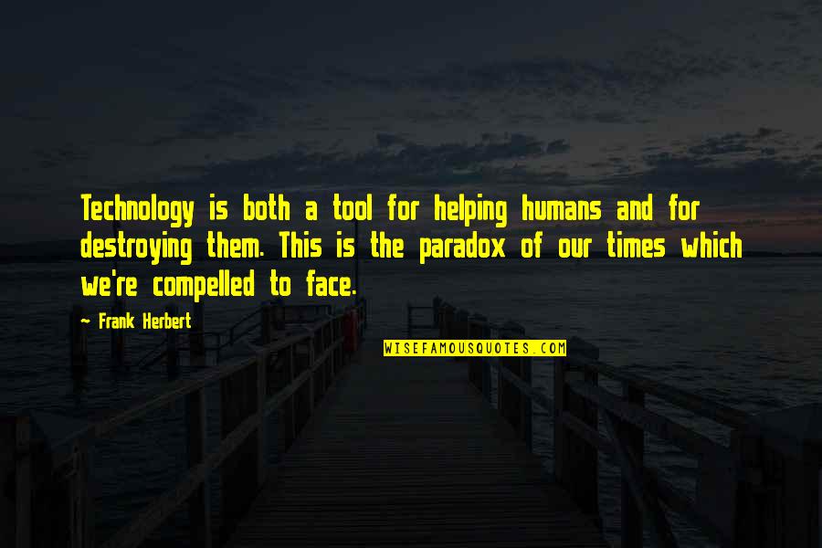 Humans're Quotes By Frank Herbert: Technology is both a tool for helping humans