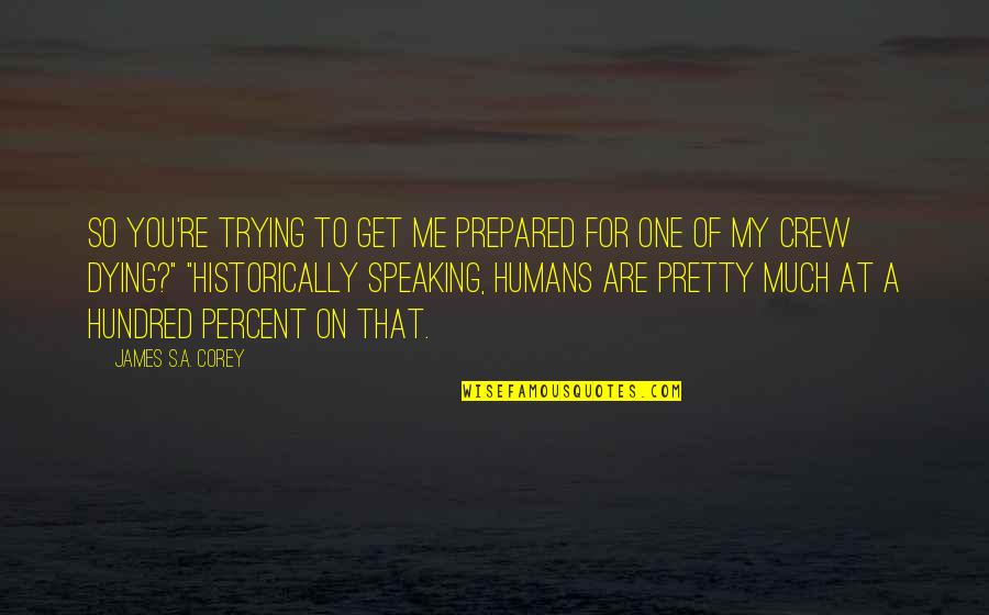 Humans're Quotes By James S.A. Corey: So you're trying to get me prepared for