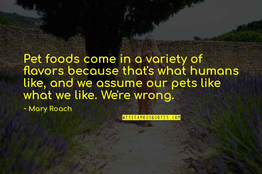 Humans're Quotes By Mary Roach: Pet foods come in a variety of flavors