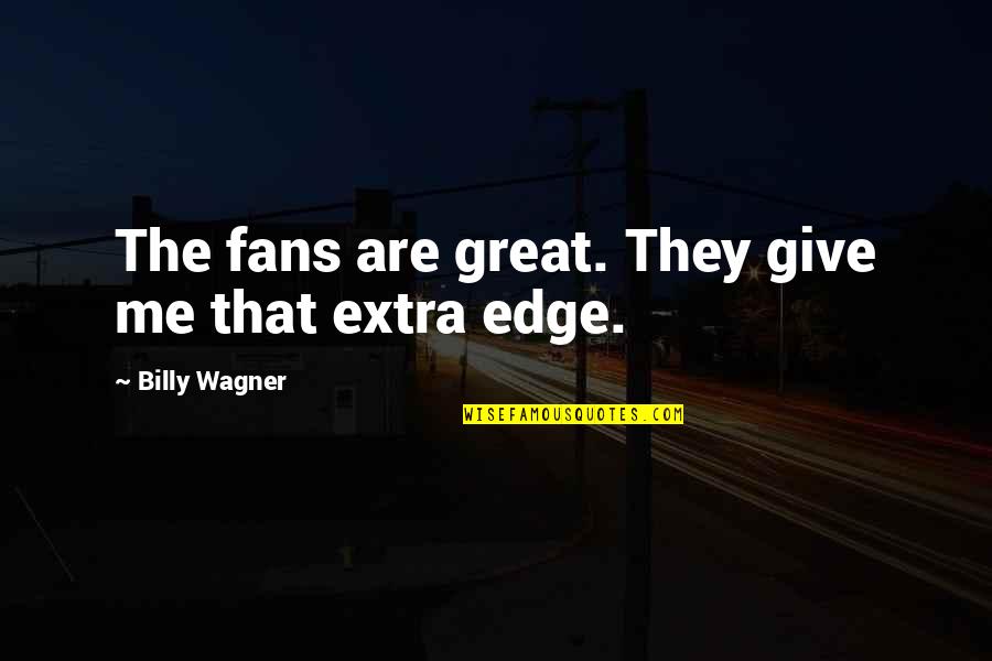 Humantraffickin Quotes By Billy Wagner: The fans are great. They give me that