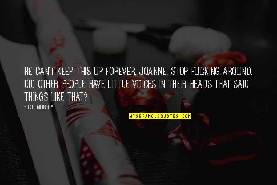 Humantraffickin Quotes By C.E. Murphy: He can't keep this up forever, Joanne. Stop