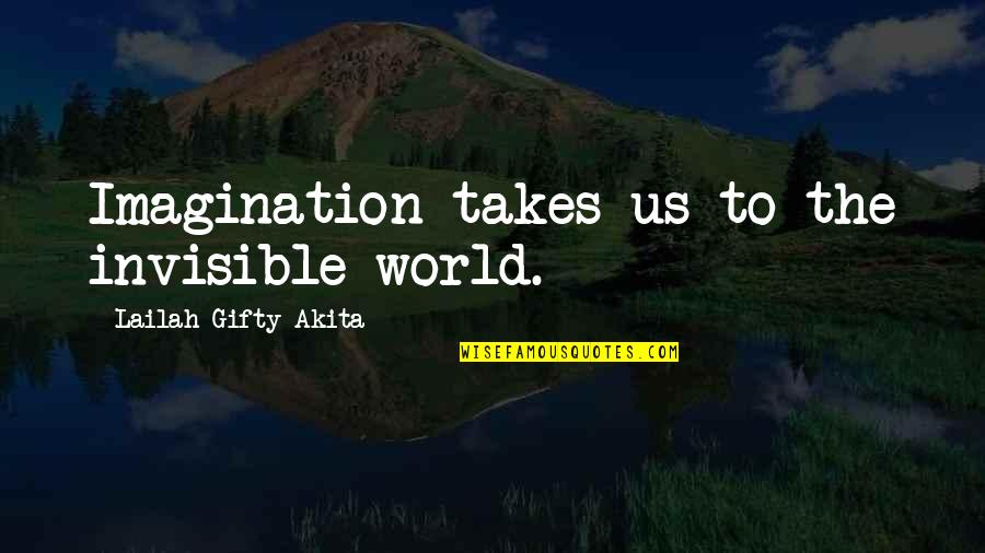 Humanure Fertilizer Quotes By Lailah Gifty Akita: Imagination takes us to the invisible world.