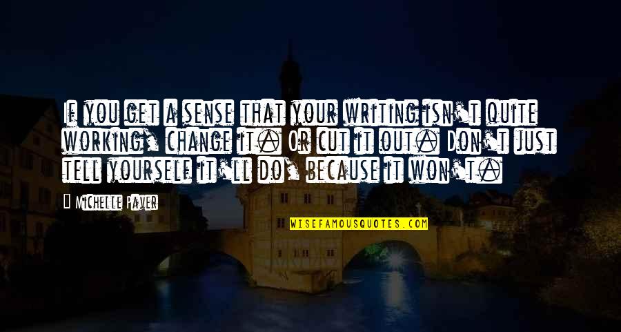 Humarang Sa Quotes By Michelle Paver: If you get a sense that your writing Humarang Sa Quotes By Michelle Paver: If you get a sense that your writing