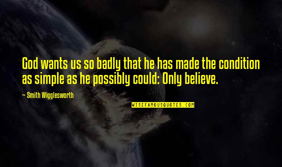 Humarang Sa Quotes By Smith Wigglesworth: God wants us so badly that he has Humarang Sa Quotes By Smith Wigglesworth: God wants us so badly that he has