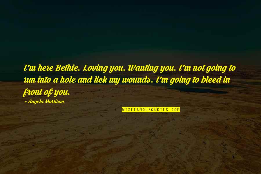 Humason 2 2 Quotes By Angela Morrison: I'm here Bethie. Loving you. Wanting you. I'm