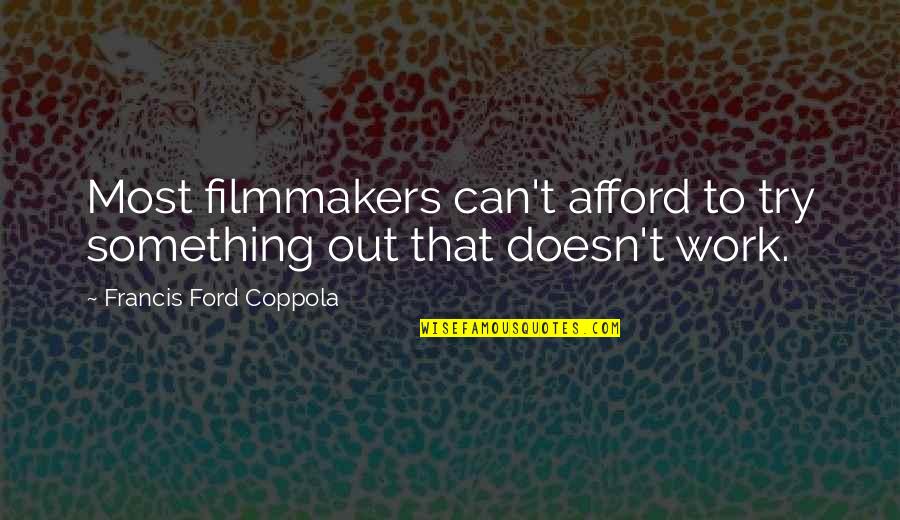 Humason Ii Quotes By Francis Ford Coppola: Most filmmakers can't afford to try something out Humason Ii Quotes By Francis Ford Coppola: Most filmmakers can't afford to try something out