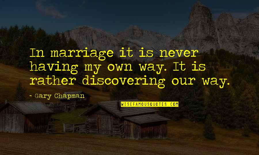 Humason Ii Quotes By Gary Chapman: In marriage it is never having my own