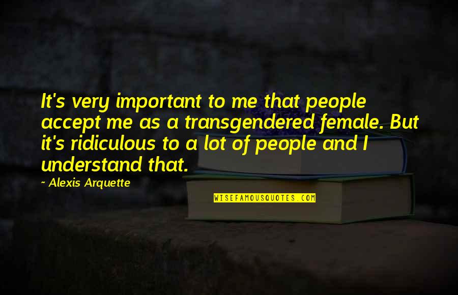 Humayun Ahmed Book Quotes By Alexis Arquette: It's very important to me that people accept