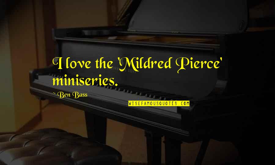 Humba Wumba Quotes By Ben Bass: I love the 'Mildred Pierce' miniseries.