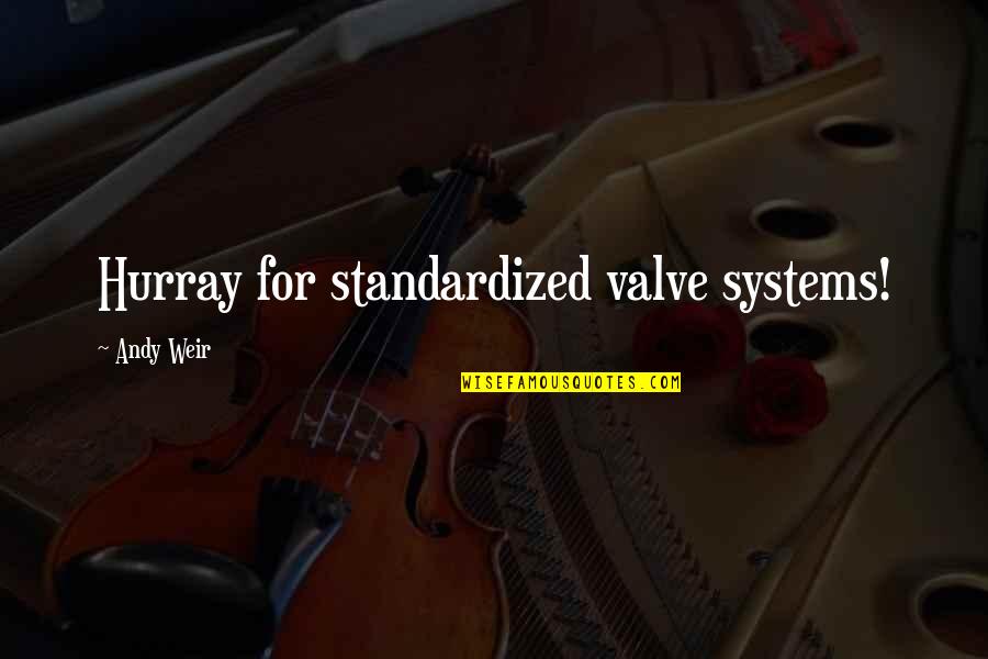 Humbard Humbard Quotes By Andy Weir: Hurray for standardized valve systems! Humbard Humbard Quotes By Andy Weir: Hurray for standardized valve systems!