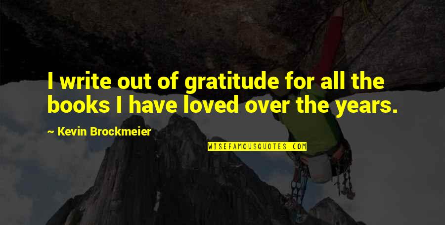 Humbarger Quotes By Kevin Brockmeier: I write out of gratitude for all the