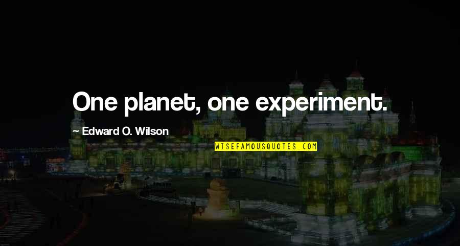Humber Quotes By Edward O. Wilson: One planet, one experiment. Humber Quotes By Edward O. Wilson: One planet, one experiment.