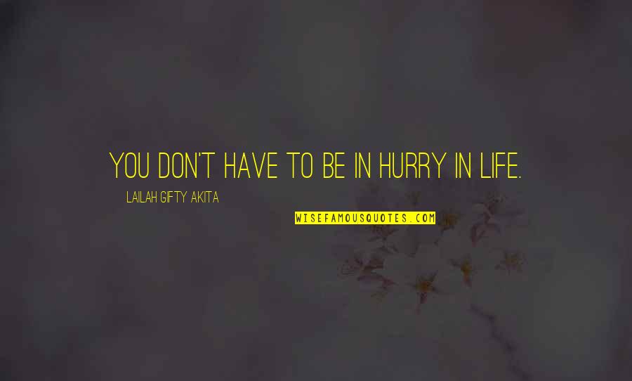 Humberstones Quotes By Lailah Gifty Akita: You don't have to be in hurry in