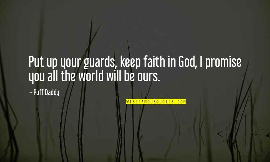 Humbert Wolfe Quotes By Puff Daddy: Put up your guards, keep faith in God,