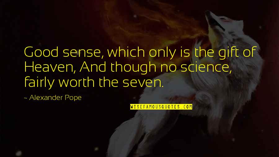 Humble And Hungry Quotes By Alexander Pope: Good sense, which only is the gift of Humble And Hungry Quotes By Alexander Pope: Good sense, which only is the gift of