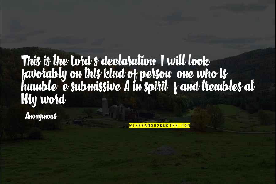 Humble And Kind Quotes By Anonymous: This is the Lord's declaration. I will look