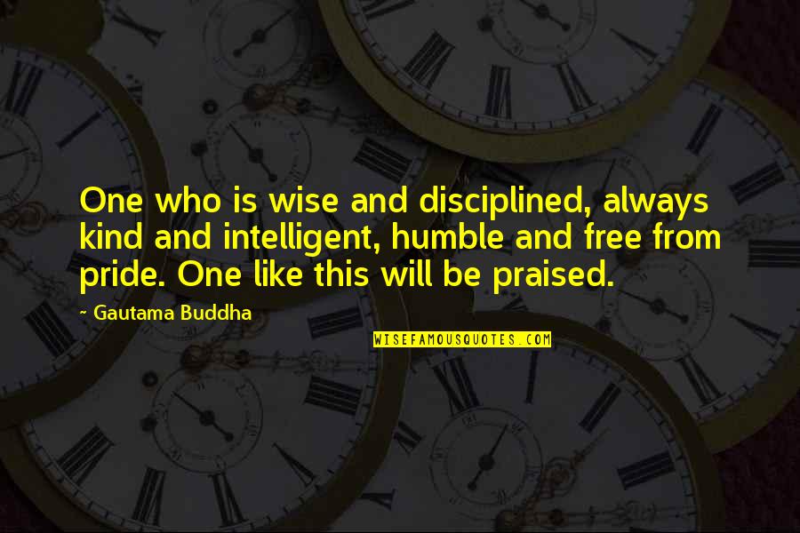 Humble And Kind Quotes By Gautama Buddha: One who is wise and disciplined, always kind