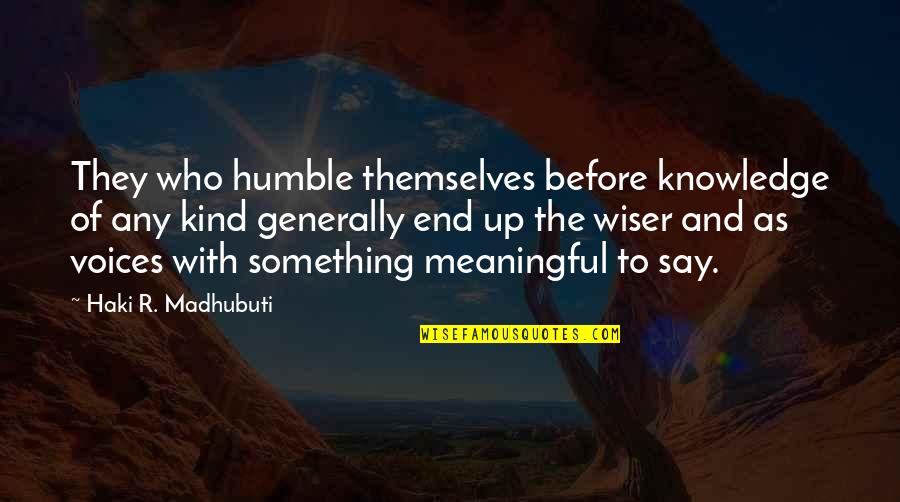 Humble And Kind Quotes By Haki R. Madhubuti: They who humble themselves before knowledge of any