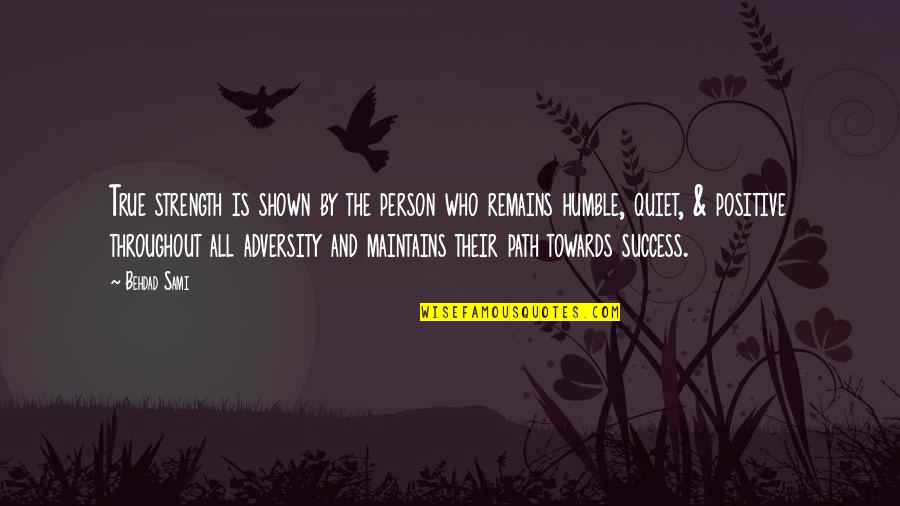Humble And Success Quotes By Behdad Sami: True strength is shown by the person who