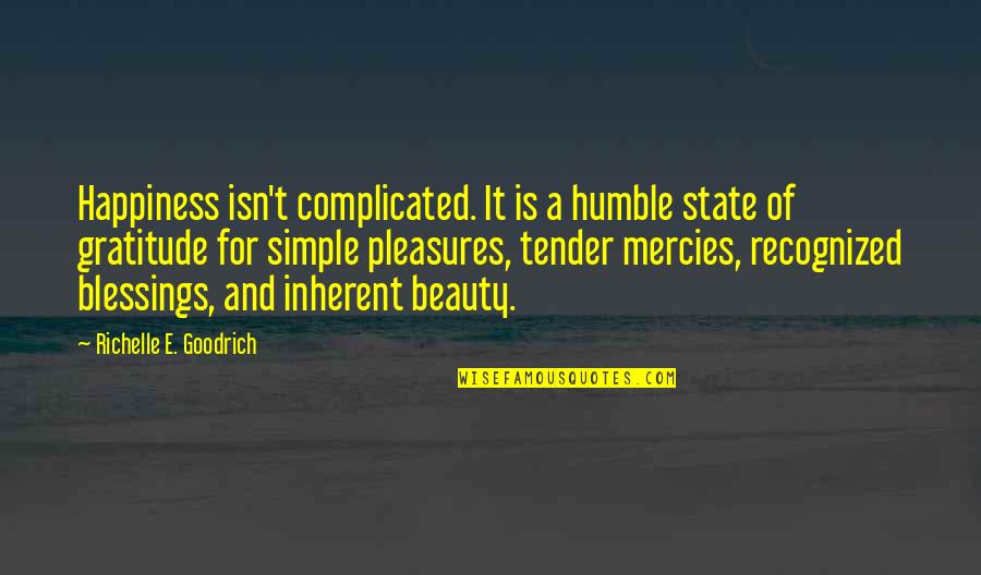 Humble Beauty Quotes By Richelle E. Goodrich: Happiness isn't complicated. It is a humble state