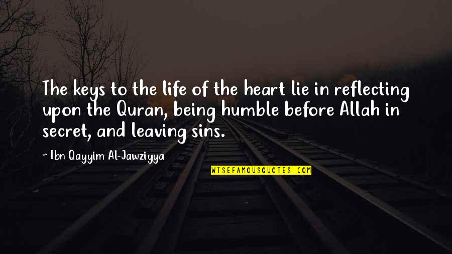 Humble Being Quotes By Ibn Qayyim Al-Jawziyya: The keys to the life of the heart