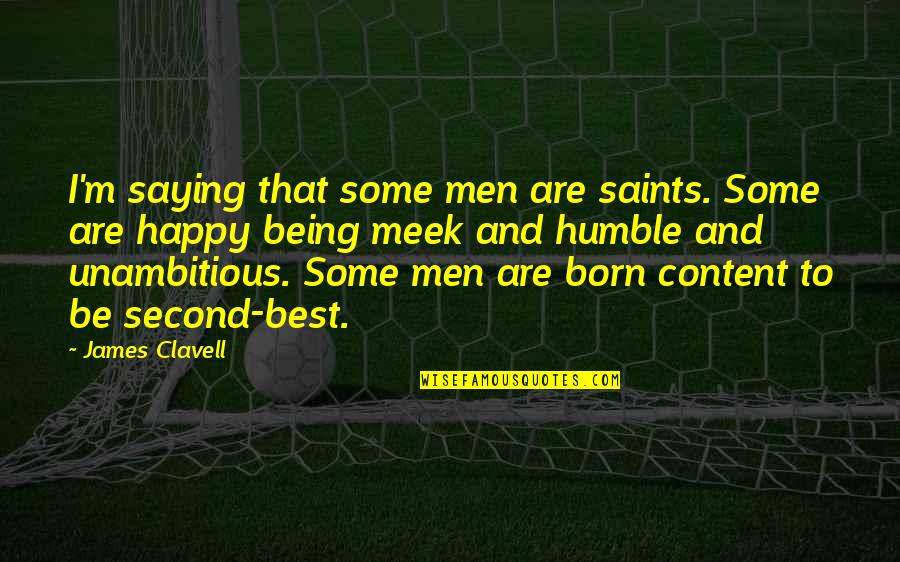 Humble Being Quotes By James Clavell: I'm saying that some men are saints. Some