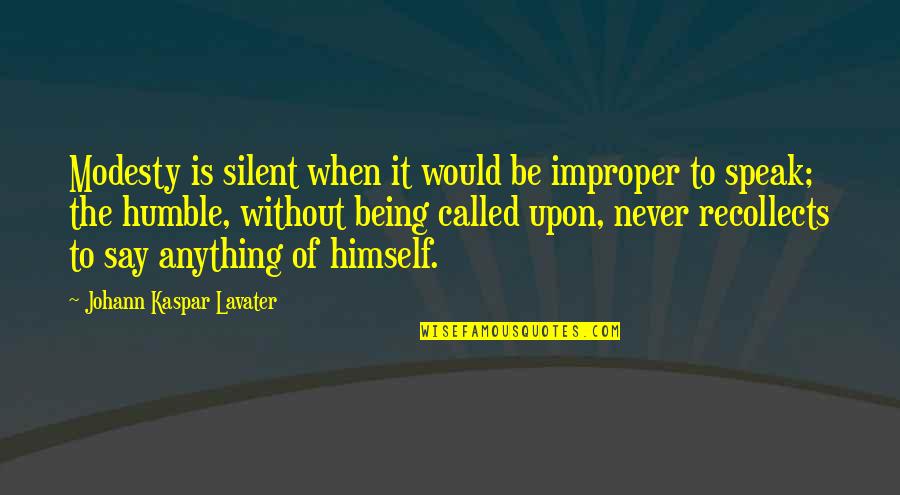 Humble Being Quotes By Johann Kaspar Lavater: Modesty is silent when it would be improper