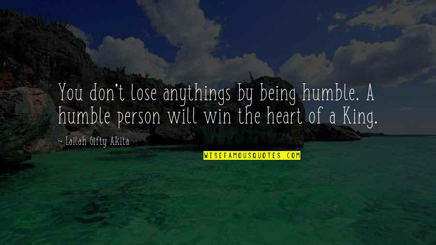 Humble Being Quotes By Lailah Gifty Akita: You don't lose anythings by being humble. A